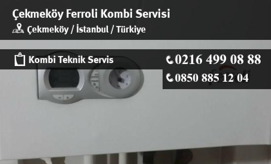 Çekmeköy Ferroli Kombi Servisi İletişim
