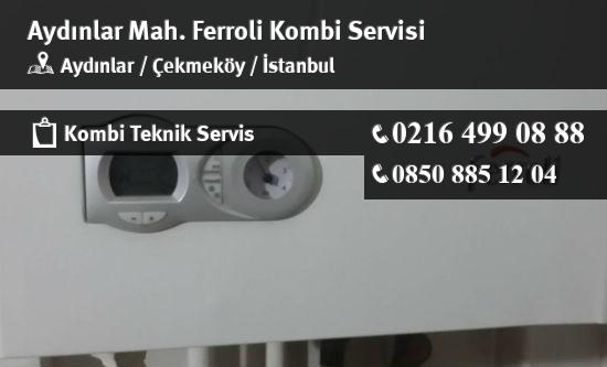 Aydınlar Ferroli Kombi Servisi İletişim