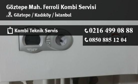 Göztepe Ferroli Kombi Servisi İletişim