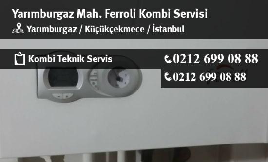 Yarımburgaz Ferroli Kombi Servisi İletişim