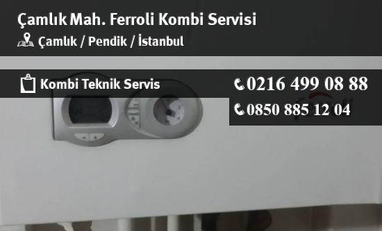 Çamlık Ferroli Kombi Servisi İletişim