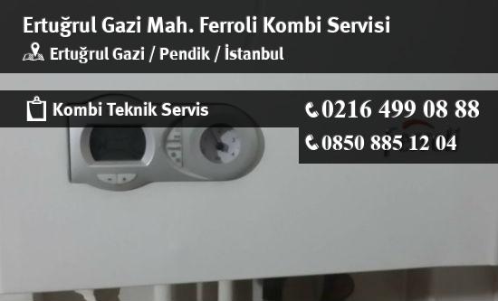 Ertuğrul Gazi Ferroli Kombi Servisi İletişim