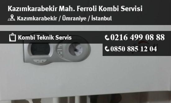 Kazımkarabekir Ferroli Kombi Servisi İletişim